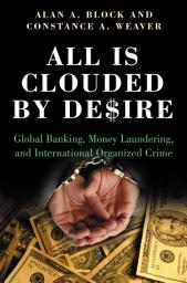 Icon image All Is Clouded by Desire: Global Banking, Money Laundering, and International Organized Crime