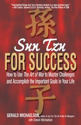Icon image Sun Tzu For Success: How to Use the Art of War to Master Challenges and Accomplish the Important Goals in Your Life
