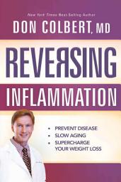 Icon image Reversing Inflammation: Prevent Disease, Slow Aging, and Super-Charge Your Weight Loss