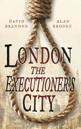 Icon image London: The Executioner's City
