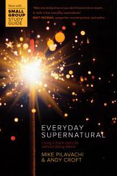 Icon image Everyday Supernatural: Living a Spirit-Led Life without Being Weird