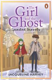 Icon image The Girl and the Ghost: Spirited Travels (Book 4)