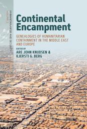 Icon image Continental Encampment: Genealogies of Humanitarian Containment in the Middle East and Europe