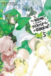 Icon image Is It Wrong to Try to Pick Up Girls in a Dungeon?, Vol. 5 (light novel)