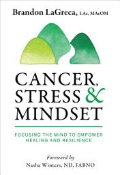 Icon image Cancer, Stress & Mindset: Focusing the Mind to Empower Healing and Resilience