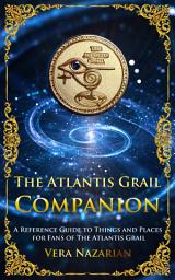 Icon image The Atlantis Grail Companion: A Reference Guide to Things and Places for Fans of The Atlantis Grail