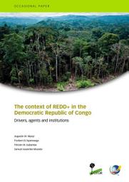 Icon image The context of REDD+ in the Democratic Republic of Congo: Drivers, agents and institutions