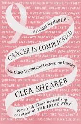 Icon image Cancer Is Complicated: And Other Unexpected Lessons I've Learned