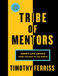 Icon image Tribe Of Mentors: Short Life Advice from the Best in the World