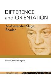 Icon image Difference and Orientation: An Alexander Kluge Reader