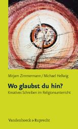 Icon image Wo glaubst du hin?: Kreatives Schreiben im Religionsunterricht
