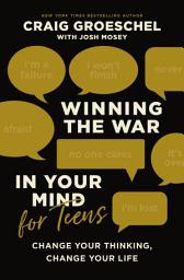 Icon image Winning the War in Your Mind for Teens: Change Your Thinking, Change Your Life
