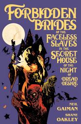 Icon image Neil Gaiman's Forbidden Brides of the Faceless Slaves in the Secret House of theNight of Dread Desire