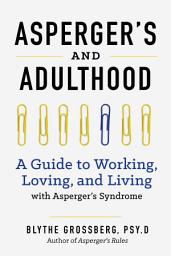 Icon image Aspergers and Adulthood: A Guide to Working, Loving, and Living With Aspergers Syndrome
