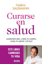 Icon image Curarse en salud: Aliméntate bien, cuida tu cuerpo, cuida tu mente y sé feliz