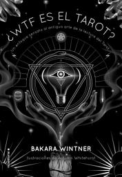 Icon image ¿WTF es el Tarot?: Un enfoque sensato al antiguo arte de la lectura del Tarot