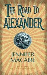 Icon image The Road to Alexander: The cult classic timeslip novel from the acclaimed author (The Time for Alexander Series Book 1)