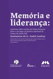 Icon image Memória e liderança: conversas sobre escritos do Irmão Francisco Rivat e seu lugar na história espiritual da França do século XIX – Seminários do Ir. André Lanfrey