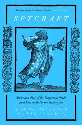 Icon image Spycraft: Tricks and Tools of the Dangerous Trade from Elizabeth I to the Restoration
