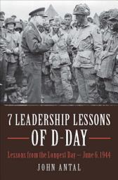 Icon image 7 Leadership Lessons of D-Day: Lessons from the Longest Day—June 6, 1944