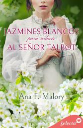 Icon image Jazmines blancos para seducir al señor Talbot (Los Talbot 4)