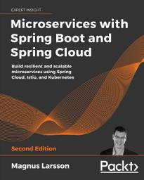 Icon image Microservices with Spring Boot and Spring Cloud: Build resilient and scalable microservices using Spring Cloud, Istio, and Kubernetes, Edition 2