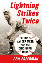 Icon image Lightning Strikes Twice: Johnny Vander Meer and the Cincinnati Reds