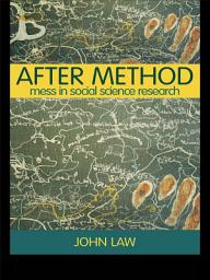 Icon image After Method: Mess in Social Science Research