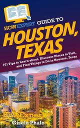 Icon image HowExpert Guide to Houston, Texas: 101 Tips to Learn about, Discover Places to Visit, and Find Things to Do in Houston, Texas