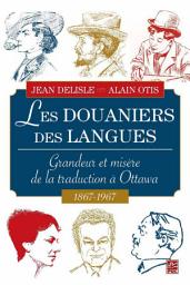 Icon image Les Douaniers des langues : Grandeur et misère de la traduction à Ottawa 1687-1967