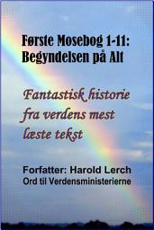 Icon image Første Mosebog 1-11: Begyndelsen på Alt: Fantastisk historie fra verdens mest læste tekst (G-Dan)