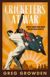 Icon image Cricketers at War: Cricket Heroes Who also Fought for Australia in Battle