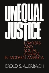 Icon image Unequal Justice: Lawyers and Social Change in Modern America