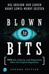 Icon image Blown to Bits: Your Life, Liberty, and Happiness After the Digital Explosion, Edition 2