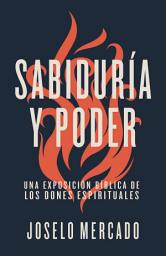 Icon image Sabiduría y poder: Una exposición bíblica de los dones espirituales