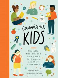 Icon image Connoisseur Kids: Etiquette, Manners, and Living Well for Parents and Their Little Ones