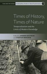 Icon image Times of History, Times of Nature: Temporalization and the Limits of Modern Knowledge