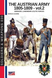 Icon image The Austrian army 1805-1809 - Vol. 2: Grenzer, Lanswher & elite forces