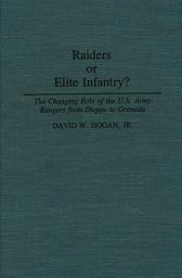 Icon image Raiders or Elite Infantry?: The Changing Role of the U.S. Army Rangers from Dieppe to Grenada