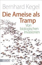 Icon image Die Ameise als Tramp: Von biologischen Invasionen