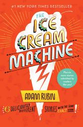 Icon image The Ice Cream Machine: 6 Deliciously Different Stories with the Same Exact Name!