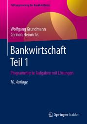 Icon image Bankwirtschaft Teil 1: Programmierte Aufgaben mit Lösungen, Ausgabe 10