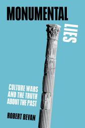 Icon image Monumental Lies: Culture Wars and the Truth about the Past