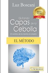 Icon image El método Quitando capas de la cebolla.: El camino de la mente al corazón