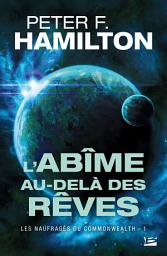 Icon image Les Naufragés du Commonwealth, T1 : L'Abîme au-delà des rêves