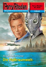 Icon image Perry Rhodan 2434: Die Halbraumwelt: Perry Rhodan-Zyklus "Negasphäre"