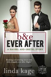 Icon image B & E Ever After: A Hansel and Gretel Story