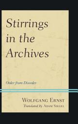 Icon image Stirrings in the Archives: Order from Disorder