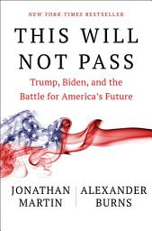 Icon image This Will Not Pass: Trump, Biden, and the Battle for America's Future