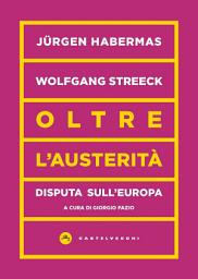 Icon image Oltre l'austerità: Disputa sull’Europa